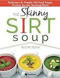 Image de The Skinny Sirt Soup Recipe Book: Delicious & Simple Sirtfood Diet Soups For Health & Weight Loss