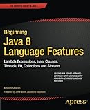 Beginning Java 8 Language Features: Lambda Expressions, Inner Classes, Threads, I/O, Collections, and Streams cover
