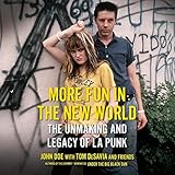 More Fun in the New World: The Unmaking and Legacy of L.A. Punk by