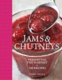 Jams and Chutneys: Preserving the Harvest, Over 150 Recipes Jams and Chutneys: Preserving the Harvest, Over 150 Recipes