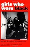 Girls Who Wore Black: Women Writing the Beat Generation