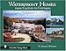Waterfront Homes: From Castles to Cottages by