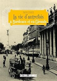 La  vie d'autrefois à Bordeaux et en Gironde