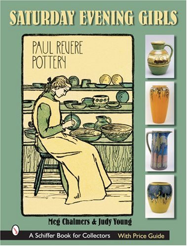 The Saturday Evening Girls: Paul Revere Pottery by 
