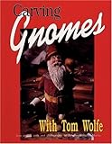 Carving Gnomes With Tom Wolfe by 