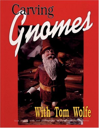 Carving Gnomes With Tom Wolfe by Tom Wolfe, Douglas Congdon-Martin