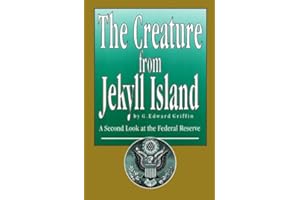 The Creature from Jekyll Island: A Second Look at the Federal Reserve