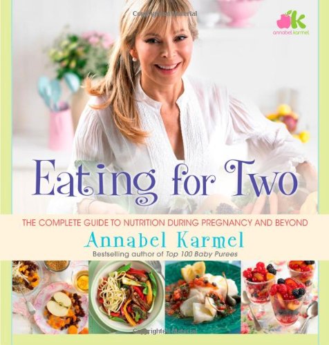 Eating for Two: The Complete Guide to Nutrition During Pregnancy and Beyond