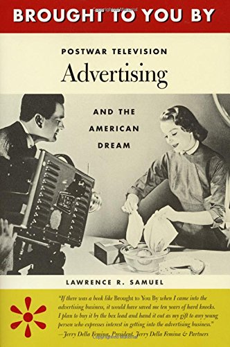 Brought to You By: Postwar Television Advertising and the American Dream