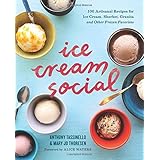 Ice Cream Social: 100 Artisanal Recipes for Ice Cream, Sherbet, Granita, and Other Frozen Favorites
