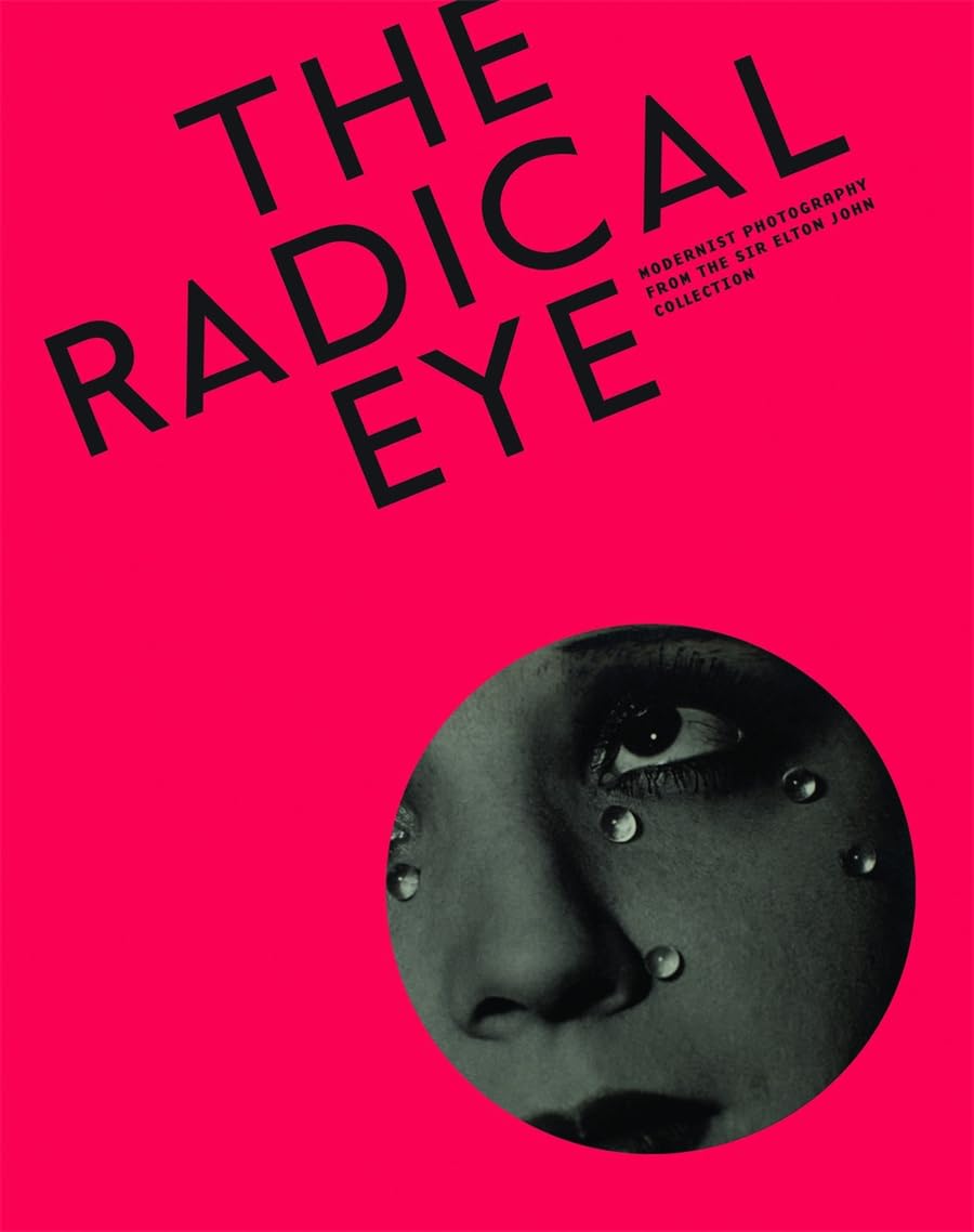 The Radical Eye: Modernist Photography from the Sir Elton John Collection