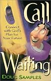 Call Waiting: Connect with God's Plan for Your Future by
