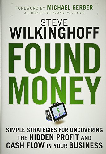 Found Money: Simple Strategies for Uncovering the Hidden Profit and Cash Flow in Your Business