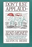 Don't Just Applaud, Send Money: The Most Successful Strategies for Funding and Marketing the Arts by 