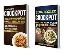 Crockpot: Recetas de Comidas fáciles para Olla de cocción lenta: Recetas para ollas de cocción lenta (Slow cooker): Fácil Y Delicioso Las Recetas De Cocción Lenta Y Saludable De (Spanish Edition) Crockpot: Recetas de Comidas fáciles para Olla de cocción lenta: Recetas para ollas de cocción lenta (Slow cooker): Fácil Y Delicioso Las Recetas De Cocción Lenta Y Saludable De (Spanish Edition)