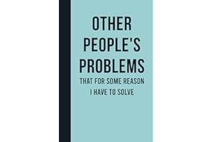 Other People's Problems That For Some Reason I Have To Solve: Funny Journal Notebook Gift Ideas, Sarcastic Work Gag Gift for 