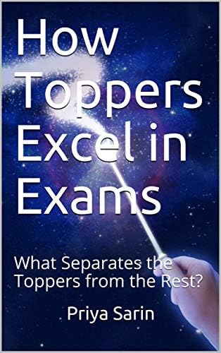 How Toppers Excel in Exams: What Separates the Toppers from the Rest?
