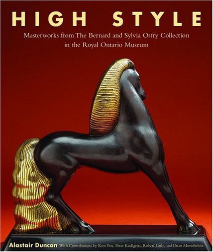 High Style: Masterworks from the Bernard & Sylvia Ostry Collection by Alastair Duncan