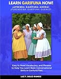 Learn Garifuna Now!: Easy to Read Vocabulary, and Phrases to Help You Learn Basic Conversational Ski by Mrs. Luz F. Soliz-Ramos