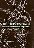 The Earliest Instrument: Ritual Power and Fertility Magic of the Flute in Upper Paleolithic Culture cover