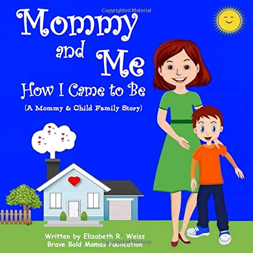 Elizabeth R. WeissMommy and Me - How I Came to Be: A Mommy & Child Family Story