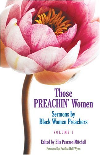Those Preachin' Women, Vol. 1 : Sermons by Black Women Preachers by Ella P. Mitchell