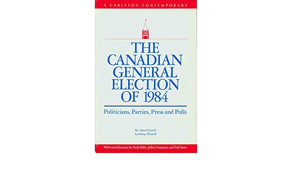 The Canadian General Election Of 1988 A Carleton Contemporary Frizzell Alan Pammett Jon H Westell Anthony 9780886290894 Amazon Com Books