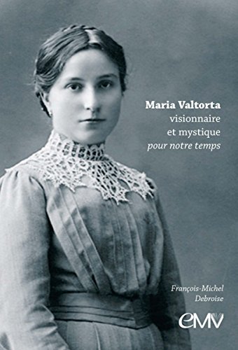 Maria Valtorta, visionnaire et mystique pour notre temps by Collectif