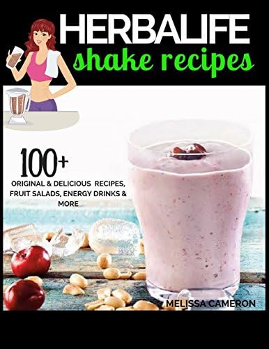 Herbalife Shake Recipes: 100+ Scrumptious Herbalife Shake Recipes, Energy Drinks, & More (Herbalife Formula 1 cookbook)