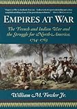 Empires at War: The French and Indian War and the Struggle for North America, 1754-1763