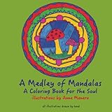 A Medley of Mandalas A Coloring Book for the Soul by Anne Manera