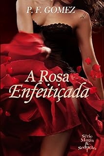 Livro A rosa enfeitiçada (Série Magia & Sedução Livro 1)