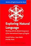 Exploring Natural Language : Working with the British Component of the International Corpus of English, Nelson, Gerald and Wallis, Sean, 1588112705