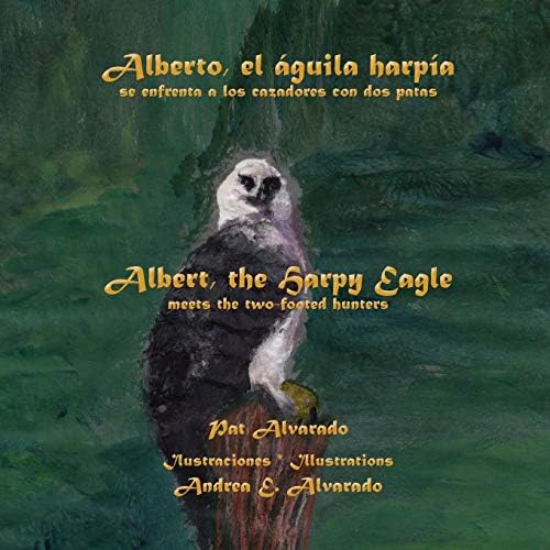 Alberto el águila harpía se enfrenta a los cazadores con dos patas * Albert the Harpy Eagle meets the two-footed hunters Paperback – 2 May 2006