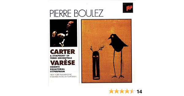 Pierre Boulez Carter Symphony Of Three Orchestras Varese Deserts Equatorial Hyperprism Amazon Com Music