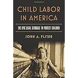 Child Labor in America: The Epic Legal Struggle to Protect Children