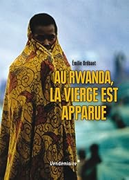 Au Rwanda, la Vierge est apparue