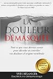 Image de La douleur démasquée: Tout ce que vous devriez savoir pour décoder et contrôler vos douleurs d’origine vertébrale (French Edition)