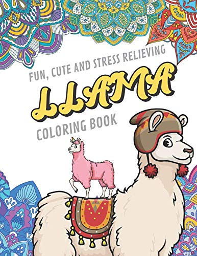 Fun Cute And Stress Relieving Llama Coloring Book: Find Relaxation And Mindfulness By Coloring the Stress Away With Beautiful Black and White Llama ... Perfect Gag Gift Birthday Present or Holidays by OriginalColoringPages.com Publishing