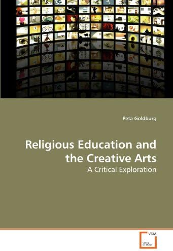 Religious Education and the Creative Arts: A Critical Exploration