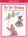 To Do Today: Ways to Fill Your Winter with Fun (American Girl)