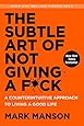 The Subtle Art of Not Giving a F*ck: A Counterintuitive Approach to Living a Good Life