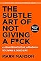 The Subtle Art of Not Giving a F*ck: A Counterintuitive Approach to Living a Good Life