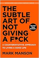 The Subtle Art of Not Giving a F*ck: A Counterintuitive Approach to Living a Good  Life