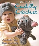 Cuddly Crochet: Adorable Toys, Hats, and More by Stacey Trock