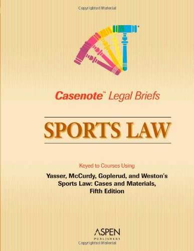 Casenote Legal Briefs: Sports Law - Keyed to Yasser