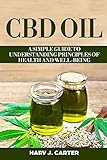 CBD Oil: A Simple Guide To Understanding Principles Of Health And Well-Being by 