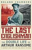 Front cover for the book The Last Englishman: The Double Life of Arthur Ransome by Roland Chambers