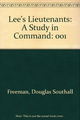 Lee's Lieutenants: A Study in Command: 001 by Douglas Southall Freeman (1944-06-06)