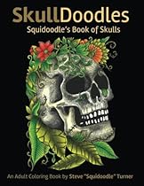 Skulldoodles - Squidoodle's Book of Skulls: An Adult Coloring Book Of Unique Hand Drawn Skull Illustrations Skulldoodles - Squidoodle's Book of Skulls: An Adult Coloring Book Of Unique Hand Drawn Skull Illustrations